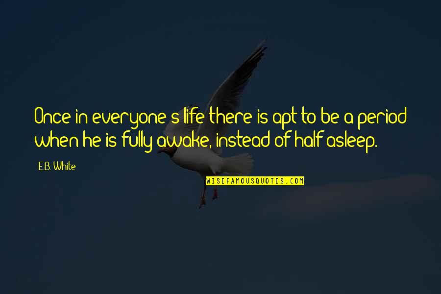 Half Asleep Quotes By E.B. White: Once in everyone's life there is apt to