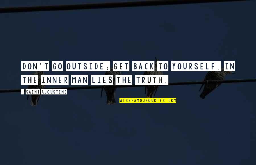 Half Assed Effort Quotes By Saint Augustine: Don't go outside; get back to yourself, in