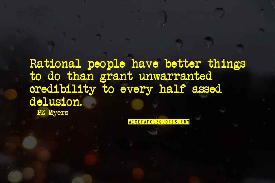 Half Assed Quotes By PZ Myers: Rational people have better things to do than