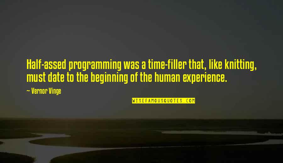 Half Assed Quotes By Vernor Vinge: Half-assed programming was a time-filler that, like knitting, Half Assed Quotes By Vernor Vinge: Half-assed programming was a time-filler that, like knitting,