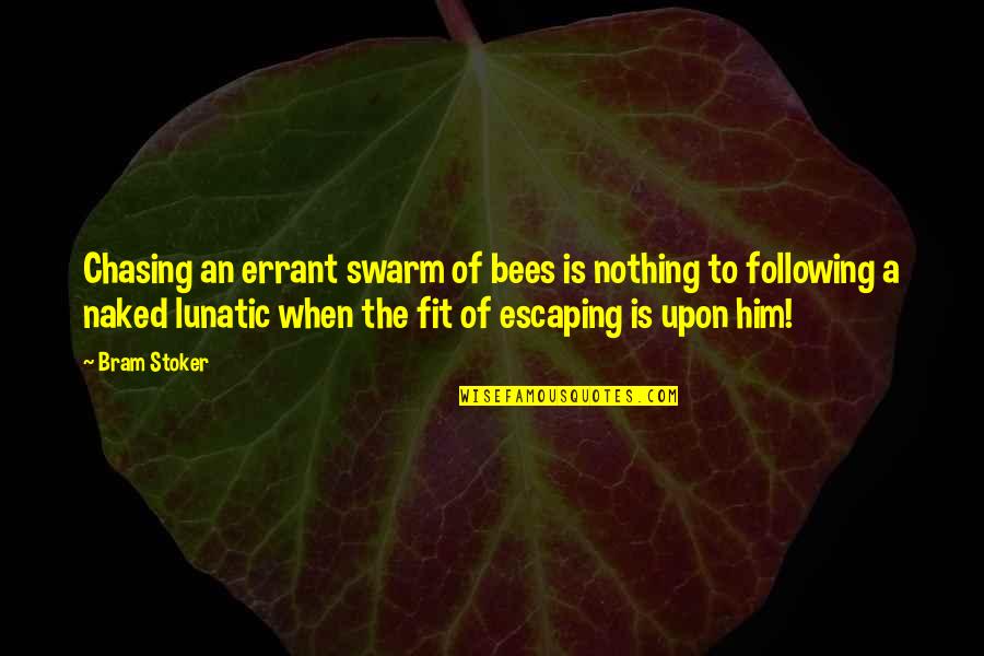 Half Baked Funny Quotes By Bram Stoker: Chasing an errant swarm of bees is nothing Half Baked Funny Quotes By Bram Stoker: Chasing an errant swarm of bees is nothing