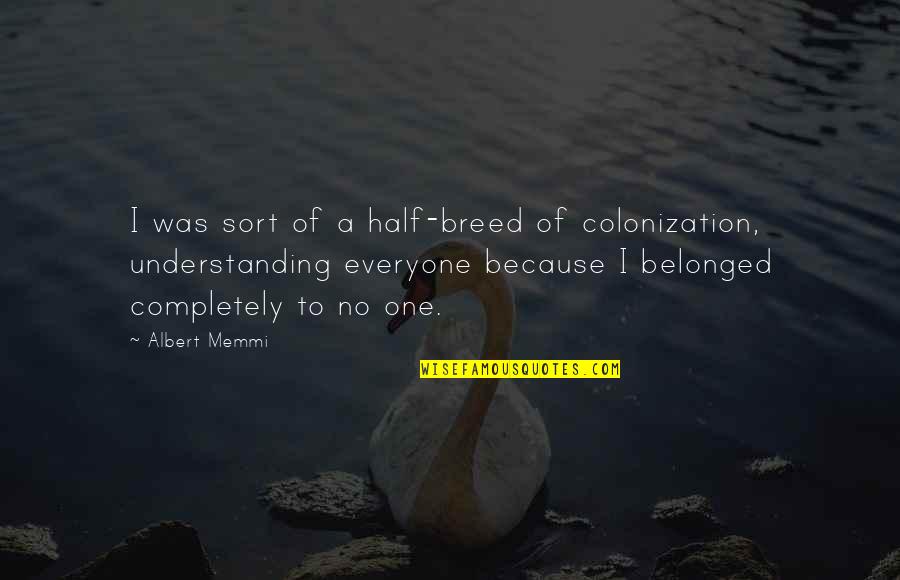Half Breed Quotes By Albert Memmi: I was sort of a half-breed of colonization,