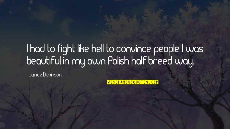 Half Breed Quotes By Janice Dickinson: I had to fight like hell to convince