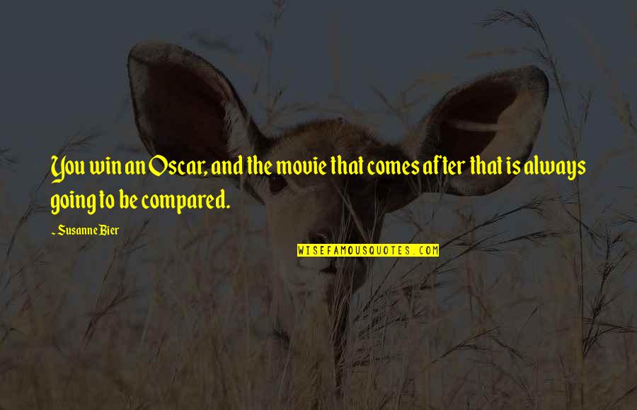 Half Broke Horses Chapter 1 Quotes By Susanne Bier: You win an Oscar, and the movie that Half Broke Horses Chapter 1 Quotes By Susanne Bier: You win an Oscar, and the movie that