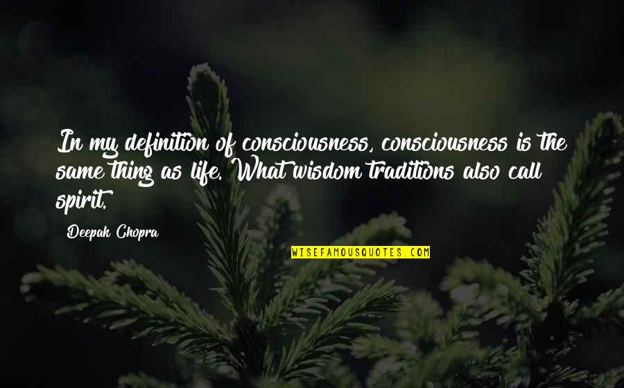 Half Broke Horses Chapter 5 Quotes By Deepak Chopra: In my definition of consciousness, consciousness is the Half Broke Horses Chapter 5 Quotes By Deepak Chopra: In my definition of consciousness, consciousness is the
