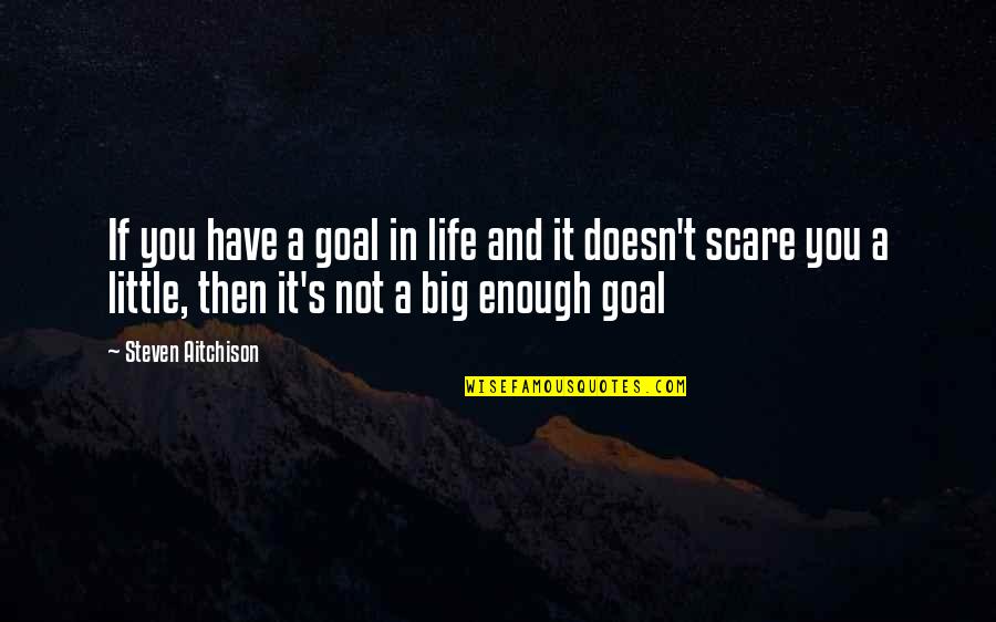 Half Broke Horses Chapter 5 Quotes By Steven Aitchison: If you have a goal in life and Half Broke Horses Chapter 5 Quotes By Steven Aitchison: If you have a goal in life and
