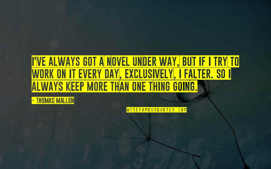 Half Broke Horses Most Important Quotes By Thomas Mallon: I've always got a novel under way, but