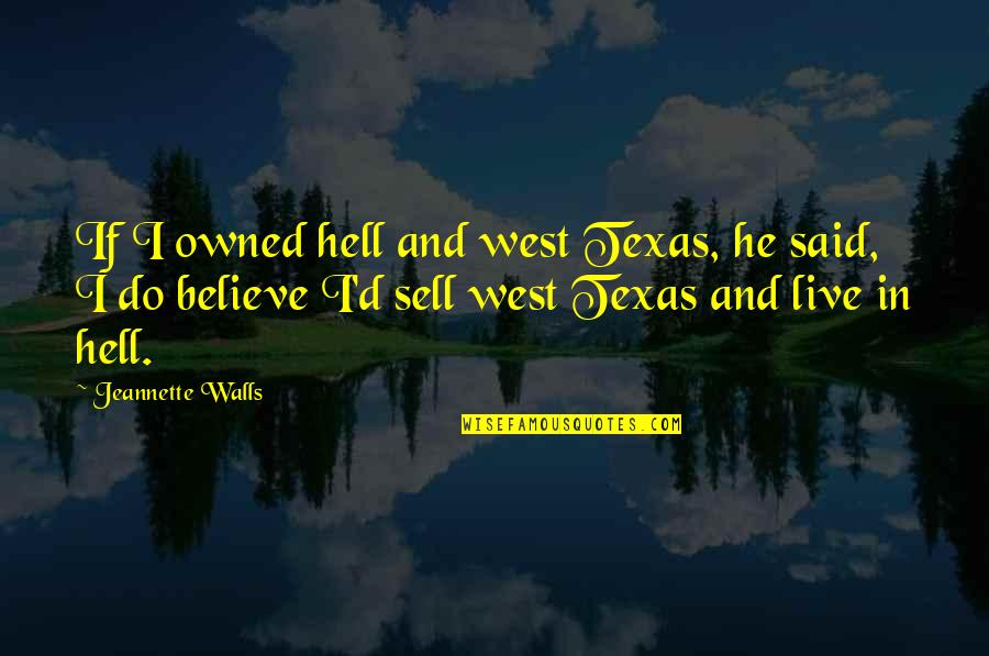 Half Broke Horses Quotes By Jeannette Walls: If I owned hell and west Texas, he