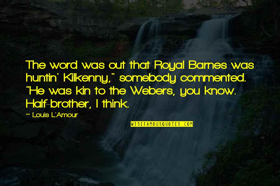Half Brother Quotes By Louis L'Amour: The word was out that Royal Barnes was
