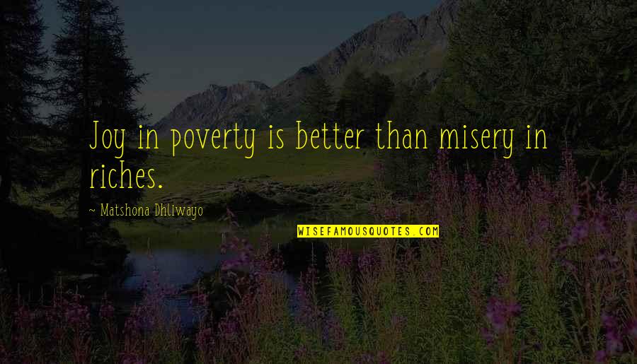 Half Brother Quotes By Matshona Dhliwayo: Joy in poverty is better than misery in