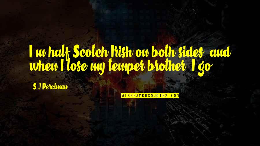 Half Brother Quotes By S.J Perelman: I'm half Scotch-Irish on both sides, and when