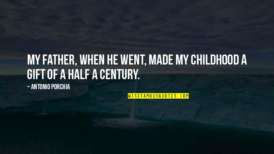 Half Century Quotes By Antonio Porchia: My father, when he went, made my childhood