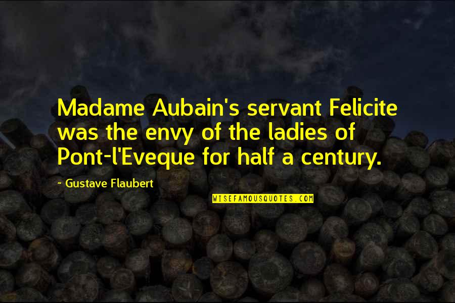 Half Century Quotes By Gustave Flaubert: Madame Aubain's servant Felicite was the envy of