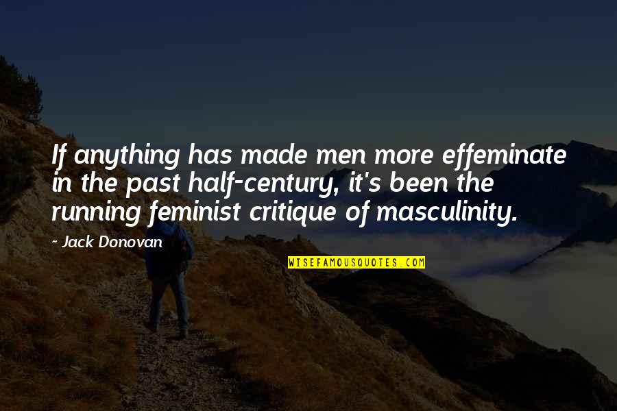 Half Century Quotes By Jack Donovan: If anything has made men more effeminate in