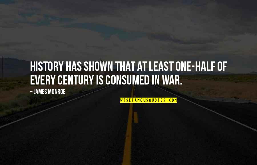 Half Century Quotes By James Monroe: History has shown that at least one-half of