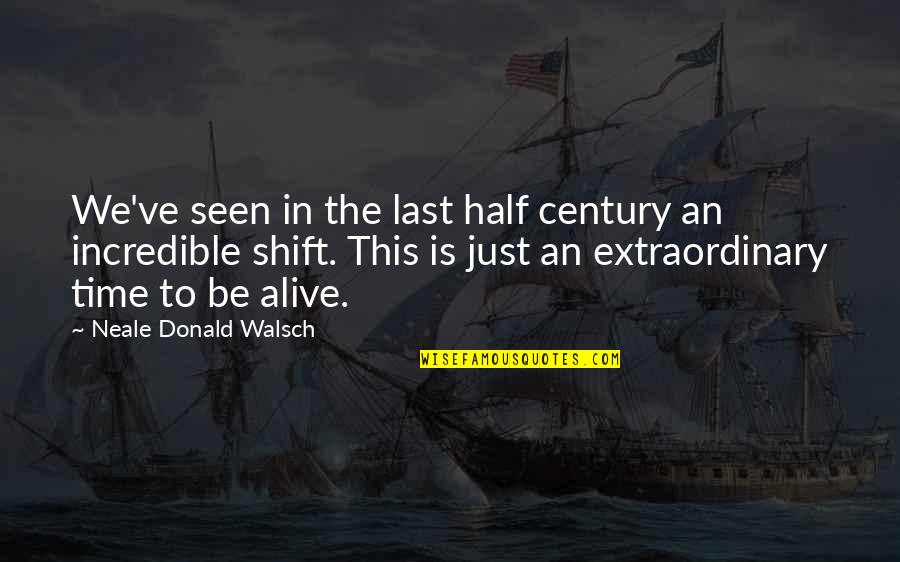 Half Century Quotes By Neale Donald Walsch: We've seen in the last half century an