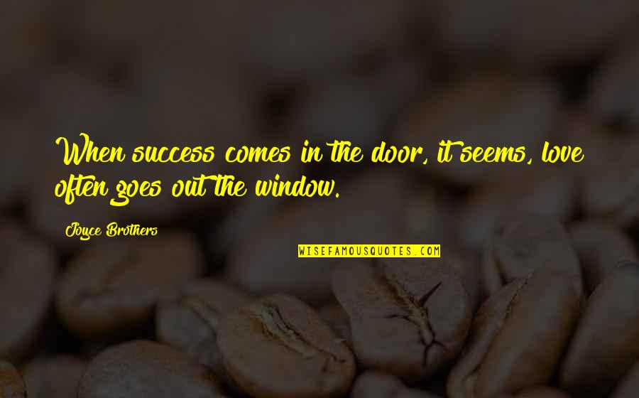 Half Dark Face Quotes By Joyce Brothers: When success comes in the door, it seems,