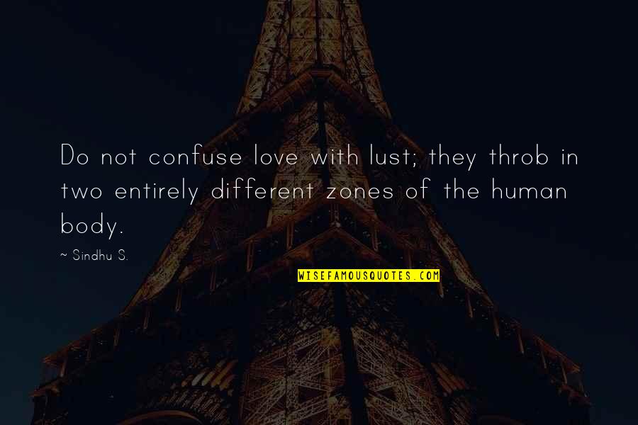 Half Dark Face Quotes By Sindhu S.: Do not confuse love with lust; they throb Half Dark Face Quotes By Sindhu S.: Do not confuse love with lust; they throb