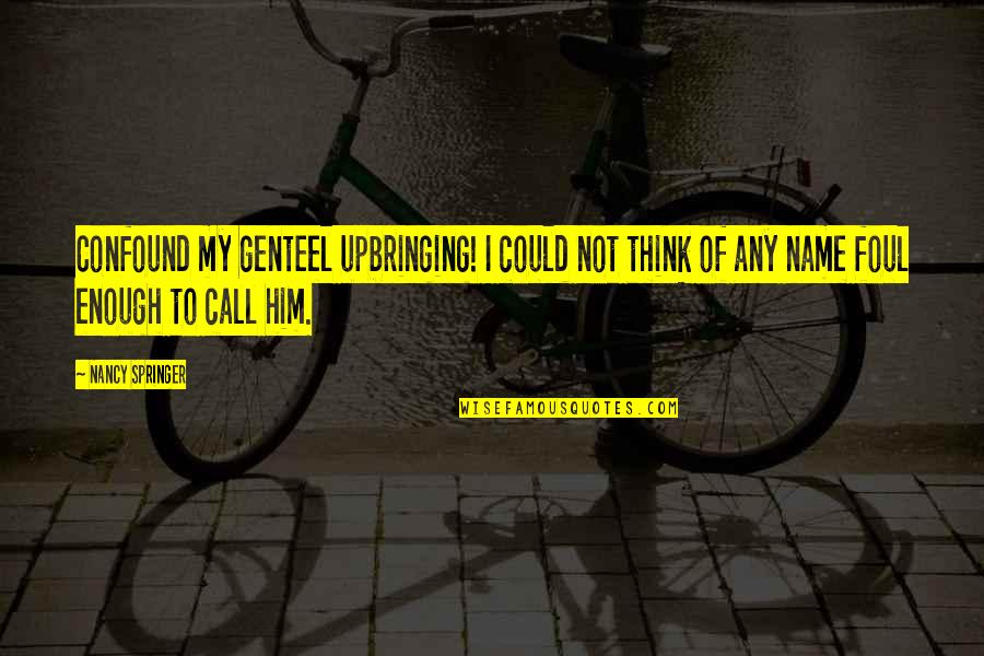 Half Dark Half Light Quotes By Nancy Springer: Confound my genteel upbringing! I could not think
