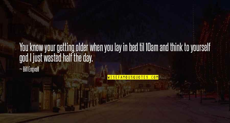 Half Day Quotes By Bill Engvall: You know your getting older when you lay
