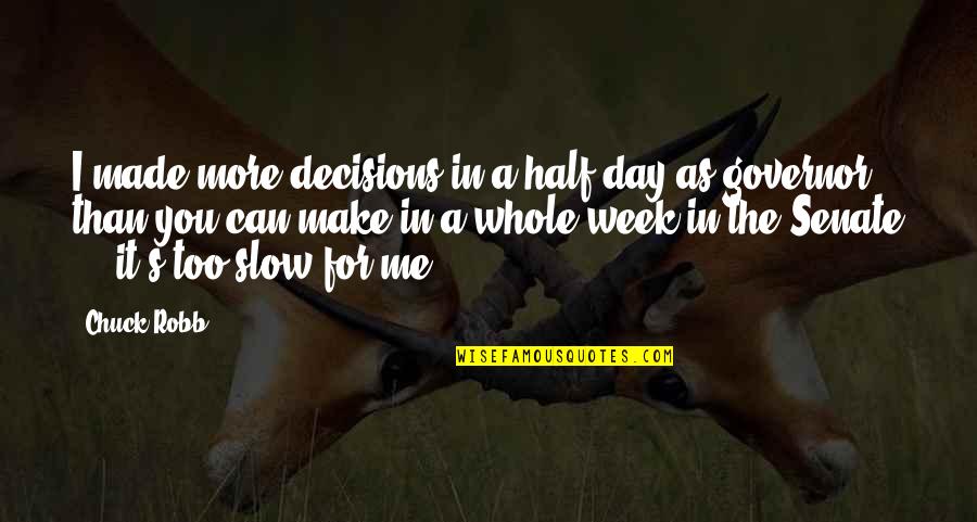 Half Day Quotes By Chuck Robb: I made more decisions in a half-day as