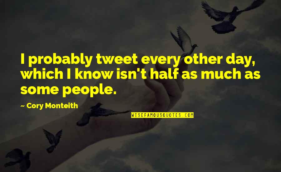 Half Day Quotes By Cory Monteith: I probably tweet every other day, which I