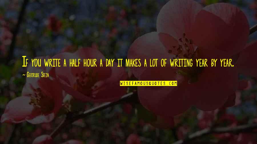 Half Day Quotes By Gertrude Stein: If you write a half hour a day