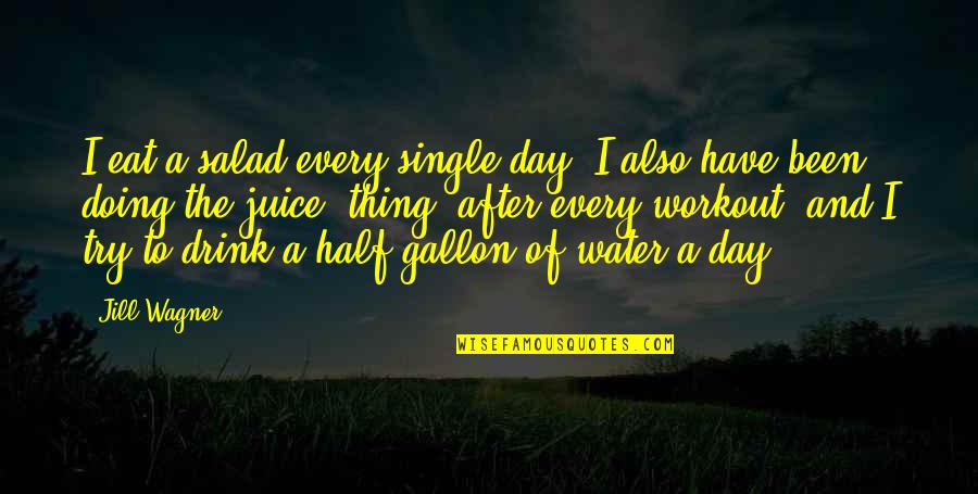 Half Day Quotes By Jill Wagner: I eat a salad every single day. I Half Day Quotes By Jill Wagner: I eat a salad every single day. I