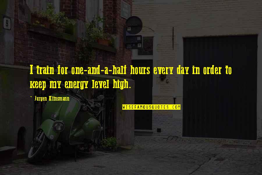 Half Day Quotes By Jurgen Klinsmann: I train for one-and-a-half hours every day in Half Day Quotes By Jurgen Klinsmann: I train for one-and-a-half hours every day in