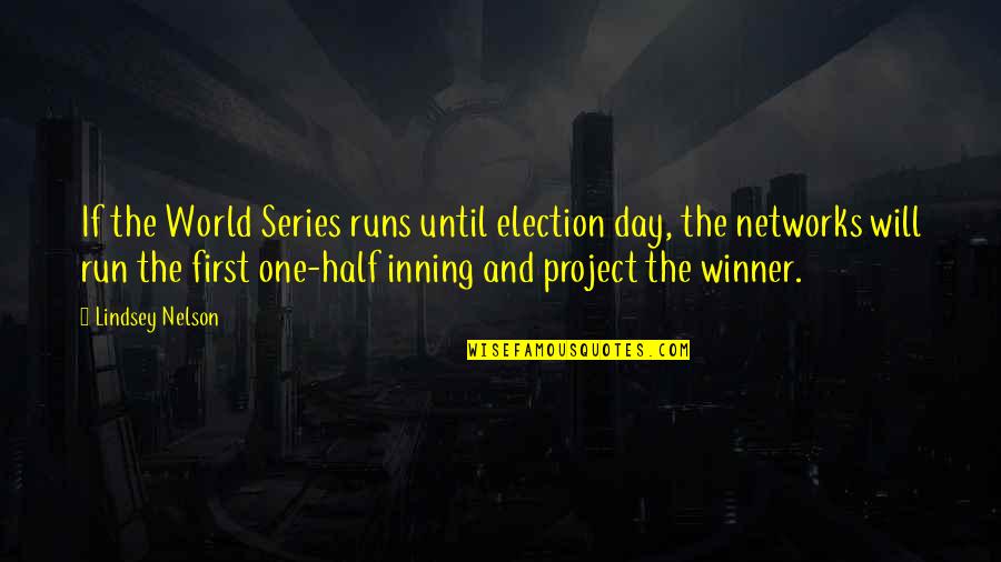Half Day Quotes By Lindsey Nelson: If the World Series runs until election day,