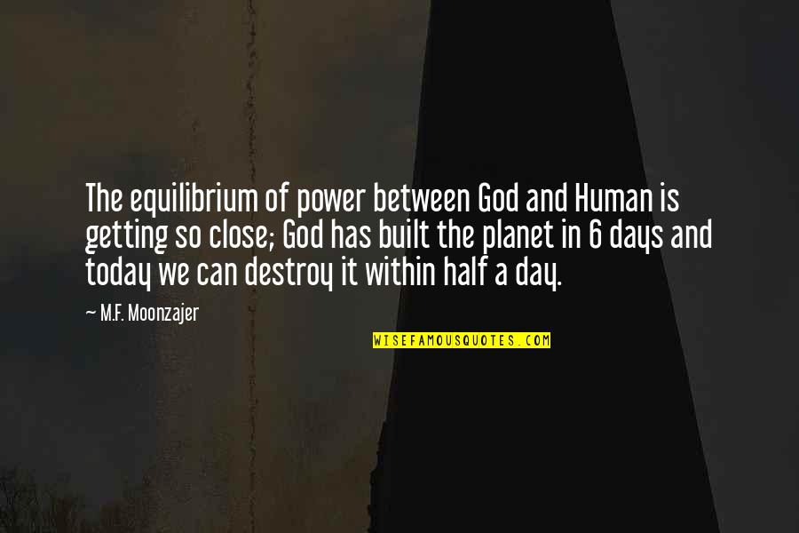 Half Day Quotes By M.F. Moonzajer: The equilibrium of power between God and Human