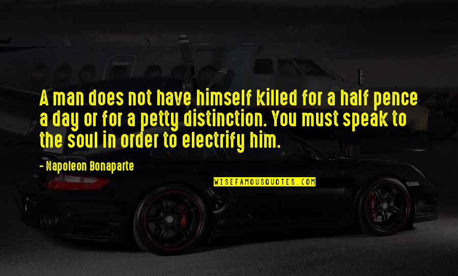 Half Day Quotes By Napoleon Bonaparte: A man does not have himself killed for
