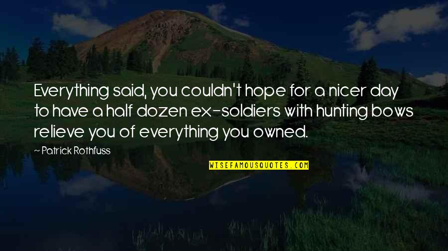 Half Day Quotes By Patrick Rothfuss: Everything said, you couldn't hope for a nicer