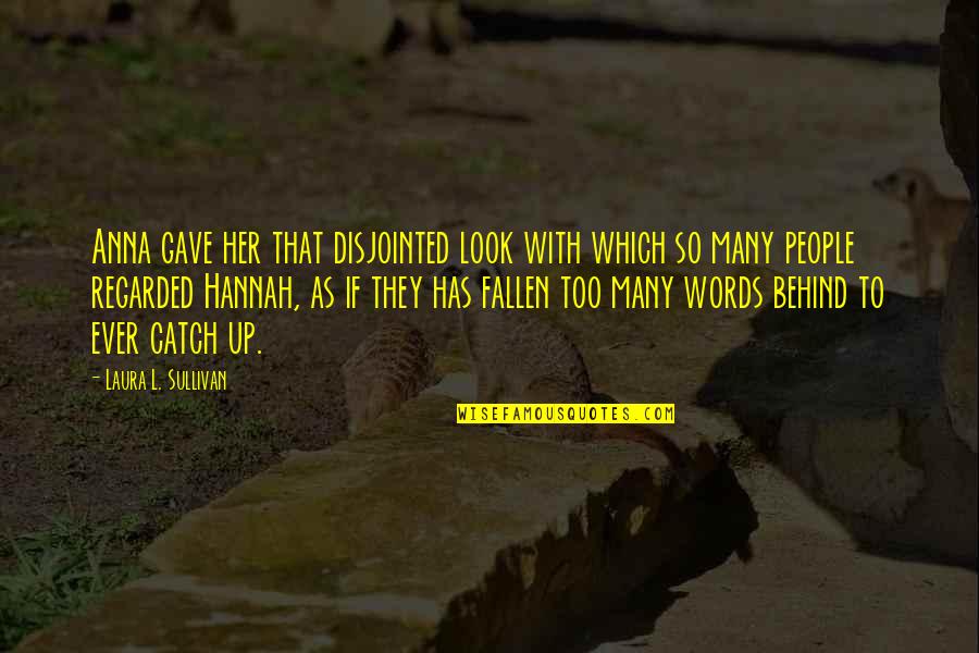 Half Dead Half Alive Quotes By Laura L. Sullivan: Anna gave her that disjointed look with which Half Dead Half Alive Quotes By Laura L. Sullivan: Anna gave her that disjointed look with which