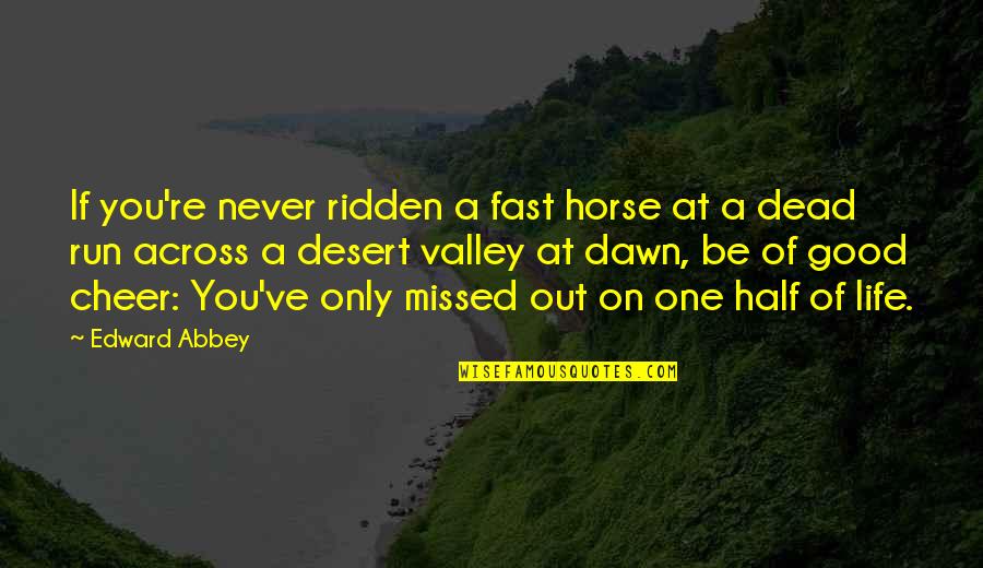 Half Dead Quotes By Edward Abbey: If you're never ridden a fast horse at Half Dead Quotes By Edward Abbey: If you're never ridden a fast horse at