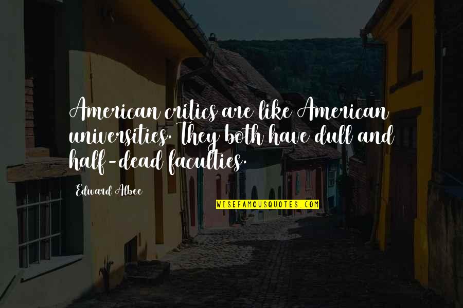 Half Dead Quotes By Edward Albee: American critics are like American universities. They both Half Dead Quotes By Edward Albee: American critics are like American universities. They both