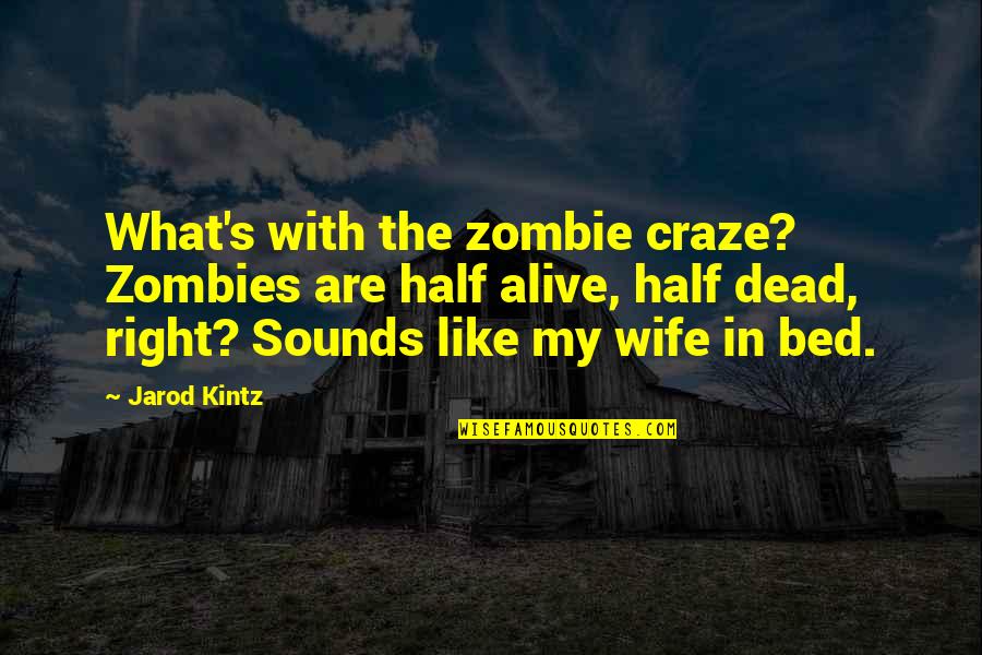 Half Dead Quotes By Jarod Kintz: What's with the zombie craze? Zombies are half