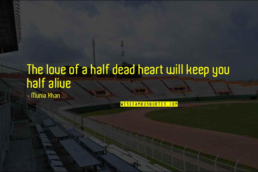 Half Dead Quotes By Munia Khan: The love of a half dead heart will