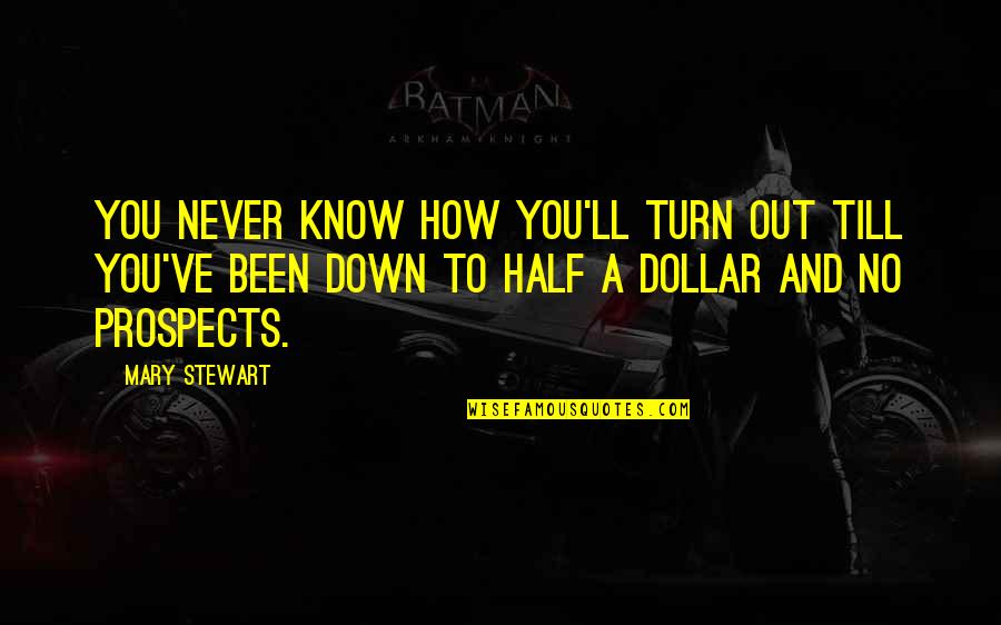 Half Dollar Quotes By Mary Stewart: You never know how you'll turn out till