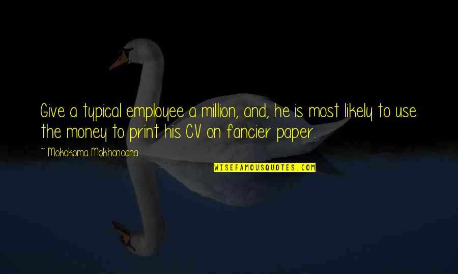 Half Dollar Quotes By Mokokoma Mokhonoana: Give a typical employee a million, and, he
