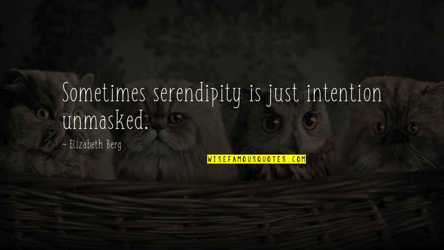 Half Drunk Milk Quotes By Elizabeth Berg: Sometimes serendipity is just intention unmasked.