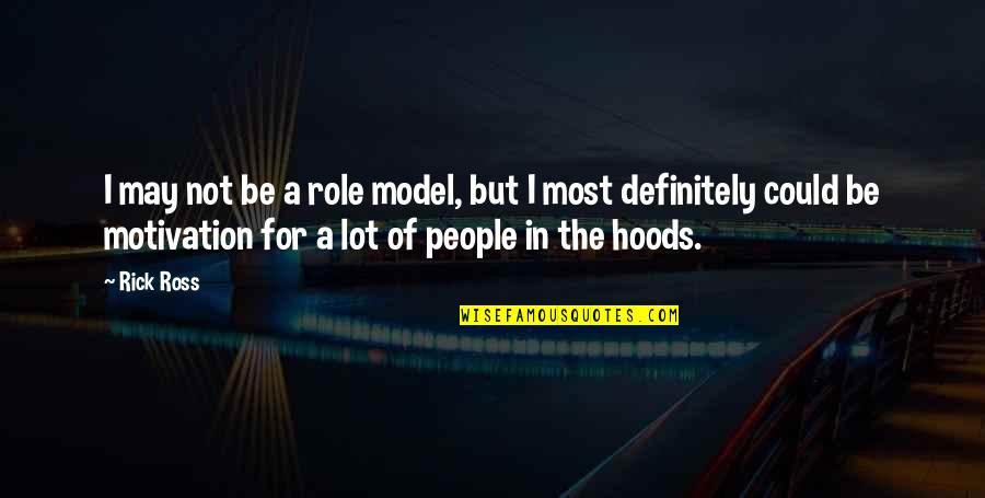 Half Elves Quotes By Rick Ross: I may not be a role model, but