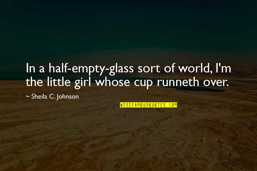 Half Empty Cup Quotes By Sheila C. Johnson: In a half-empty-glass sort of world, I'm the