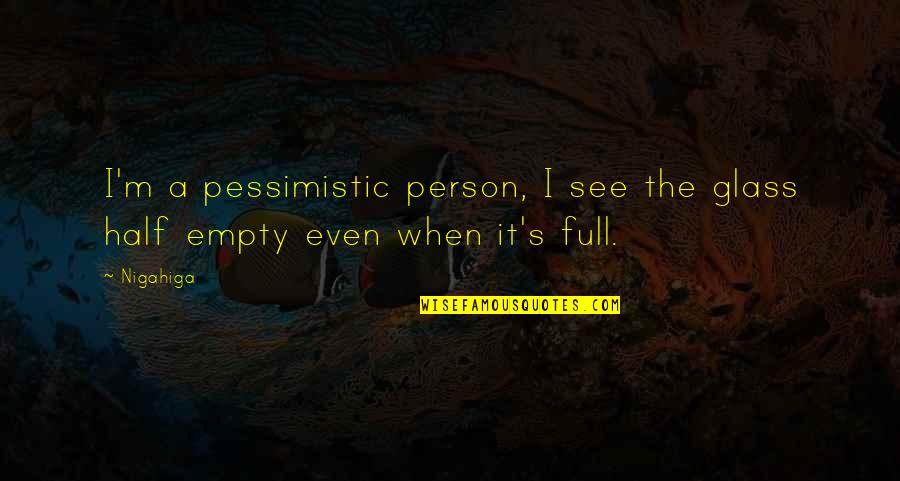 Half Empty Glass Full Quotes By Nigahiga: I'm a pessimistic person, I see the glass