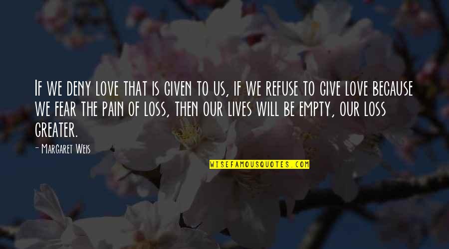 Half Empty Quotes By Margaret Weis: If we deny love that is given to