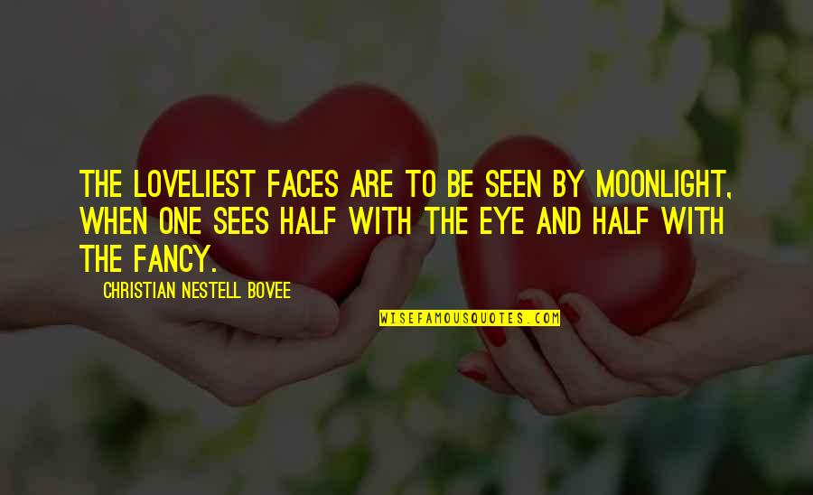 Half Eye Quotes By Christian Nestell Bovee: The loveliest faces are to be seen by