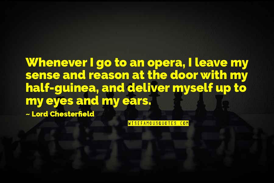 Half Eye Quotes By Lord Chesterfield: Whenever I go to an opera, I leave