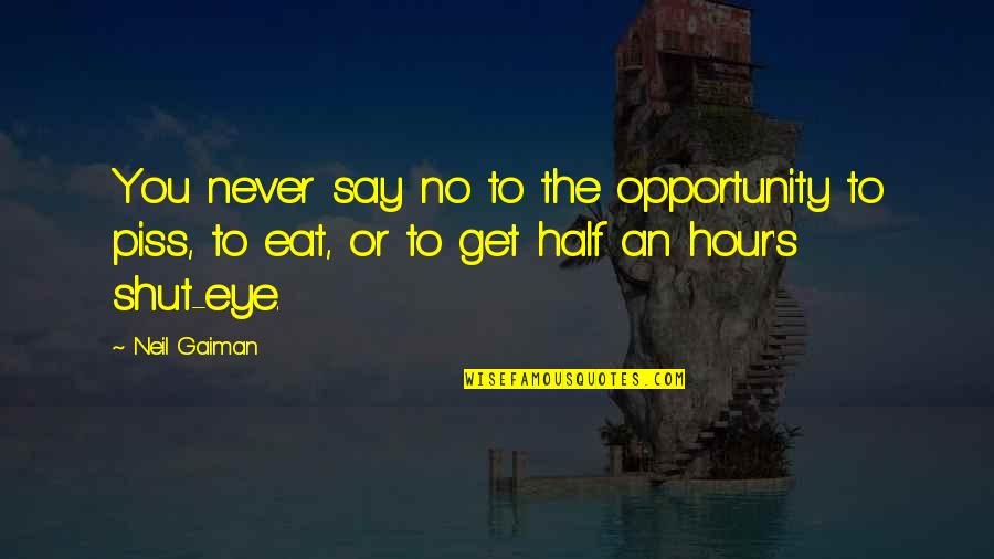 Half Eye Quotes By Neil Gaiman: You never say no to the opportunity to