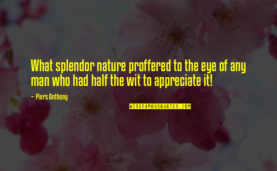 Half Eye Quotes By Piers Anthony: What splendor nature proffered to the eye of