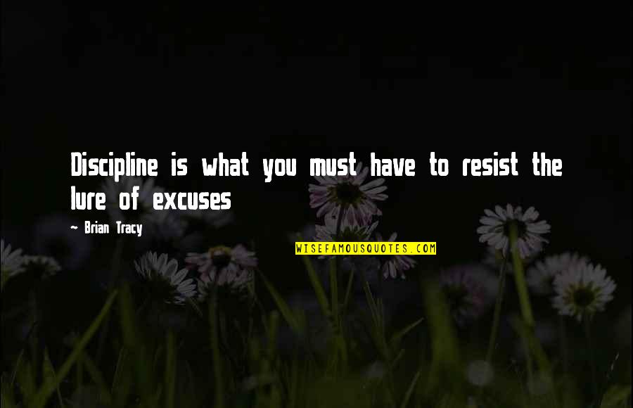 Half Face Pic Quotes By Brian Tracy: Discipline is what you must have to resist